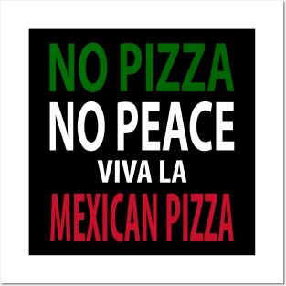 No Pizza, No Peace! Viva La Mexican Pizza Posters and Art